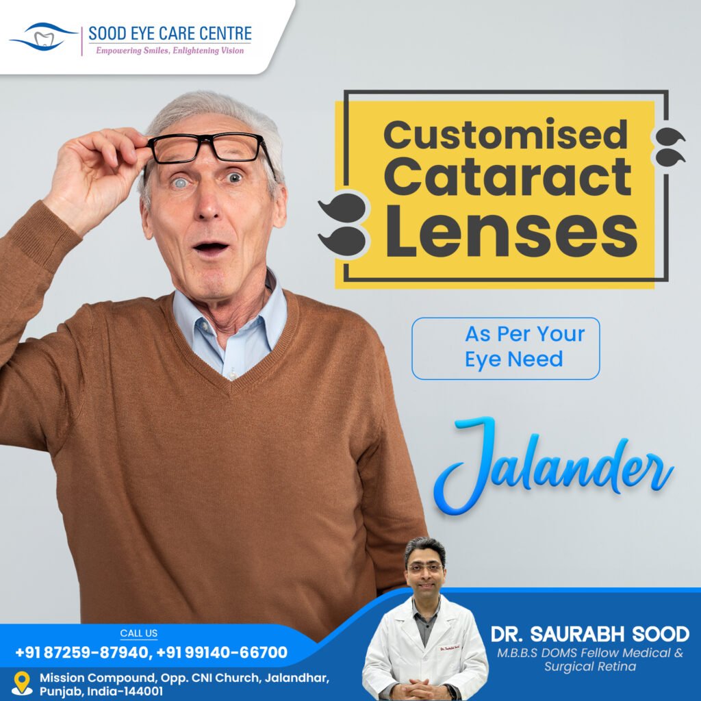 Sood Eye Care Centre, Jalandhar, offers customised cataract lenses tailored to your vision needs. Regain clarity with advanced lens options and expert care from Dr. Saurabh Sood. Book your consultation today for a brighter, sharper, and more vibrant view!